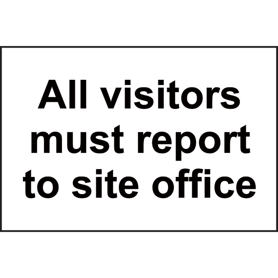 All visitors must report to site office - SAV (300 x 200mm)